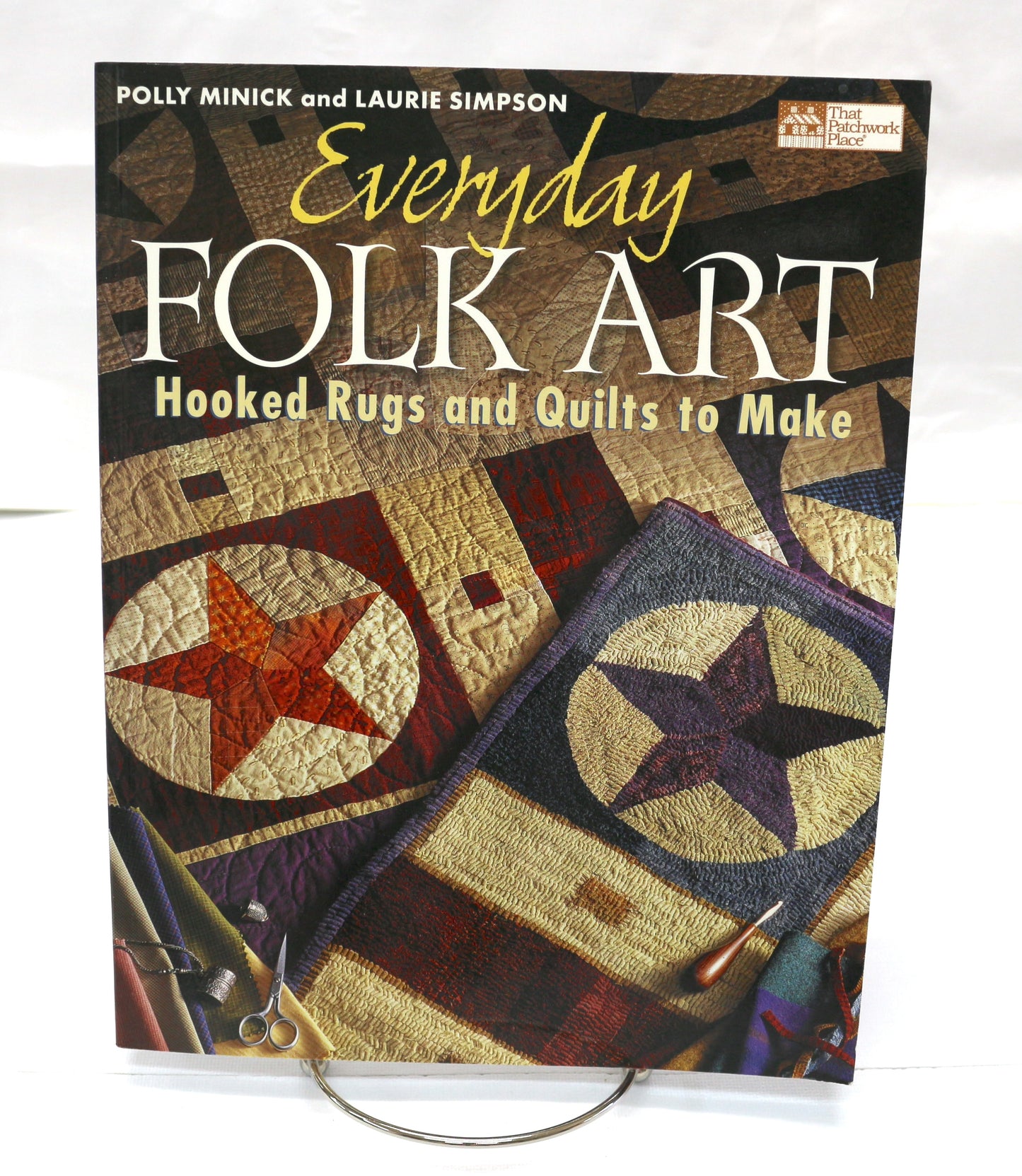 Everyday Folk Art: Hooked Rugs & Quilts to Make By Polly Minick & Laurie Simpson