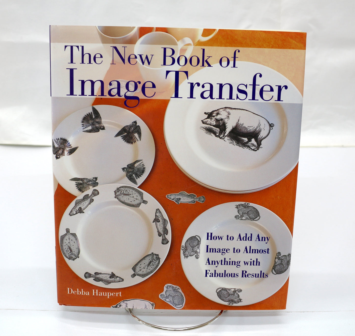 The New Book of Image Transfer By Debba Haupert
