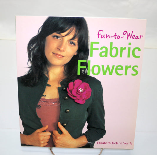 Fun to Wear Fabric Flowers By Elizabeth Helene Searle