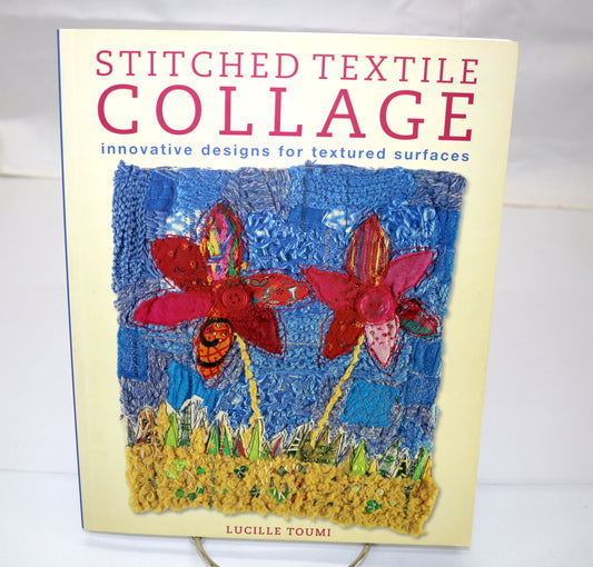 Stitched Textile Collage Innovative designs for textured surfaces By Lucille Toumi