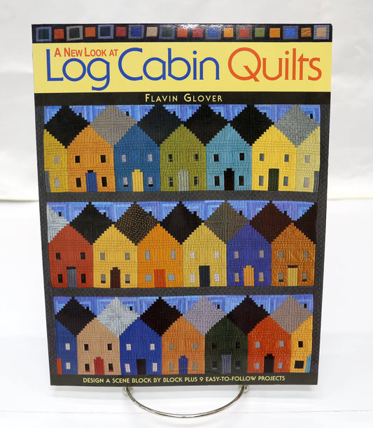 A new Look at Log Cabin Quilts by Flavin Glover