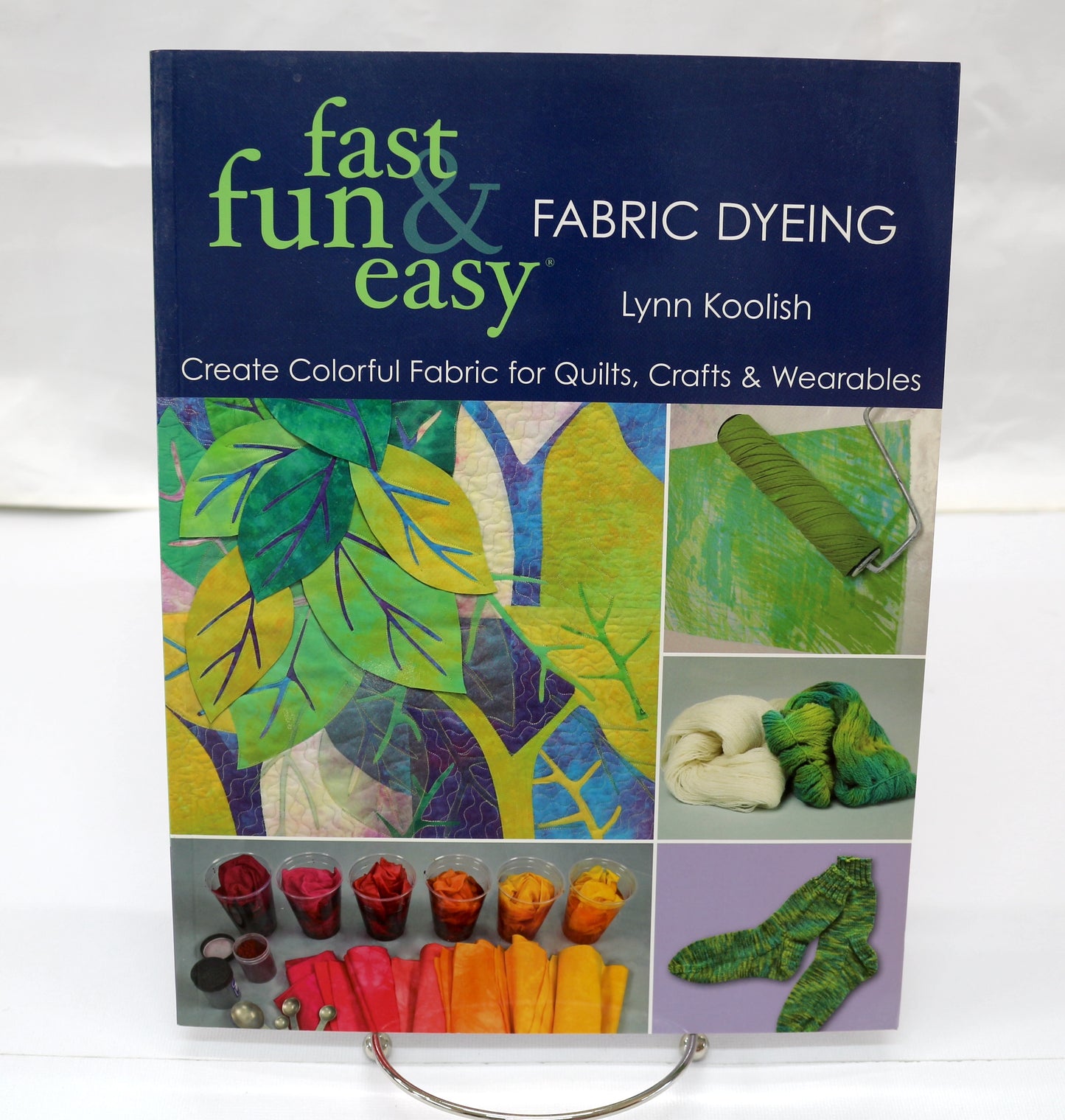 Fast, Fun and Easy Fabric Dyeing by Lynn Koolish